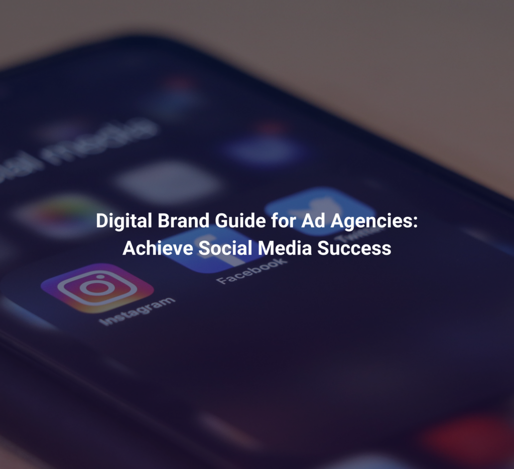 Digital brand guide for ad agencies: Achieve social media success