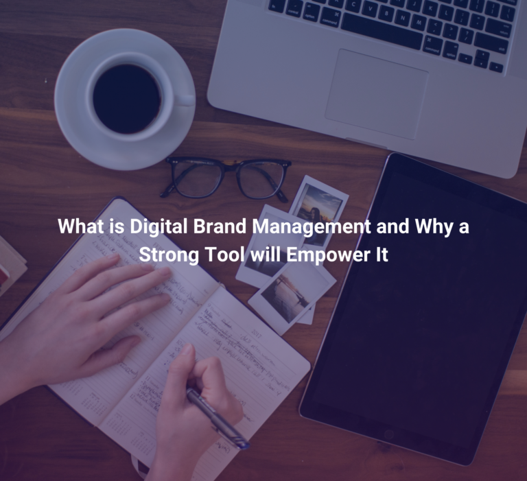 What is Digital Brand Management and Why a Strong Tool will Empower It